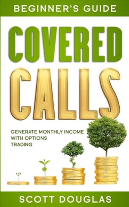 Covered Calls Beginner's Guide, Scott Douglas - Paperback - 9781777251659