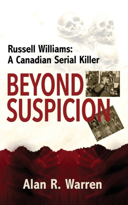 Beyond Suspicion; Russell Williams Serial Killer, Alan R Warren - Paperback - 9781777259426