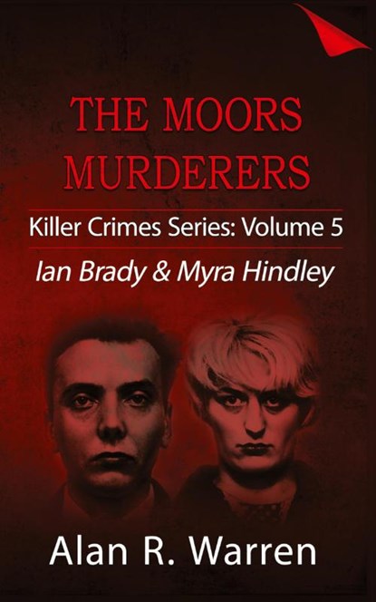 Moors Murders; Ian Brady & Myra Hindley, Alan R Warren - Paperback - 9781777259440