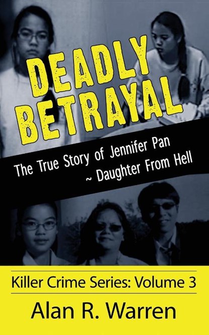Deadly Betrayal; The True Story of Jennifer Pan Daughter from Hell, Alan R Warren - Paperback - 9781777259471