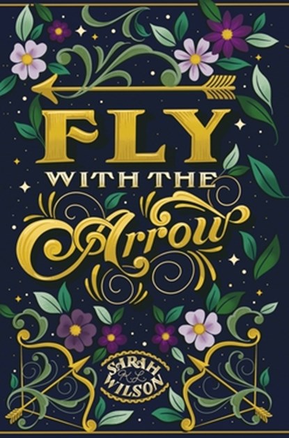 Fly With the Arrow, Sarah K L Wilson - Gebonden - 9781777264550