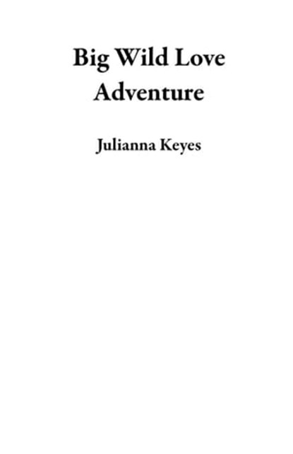 Big Wild Love Adventure, Julianna Keyes - Ebook - 9781777269722
