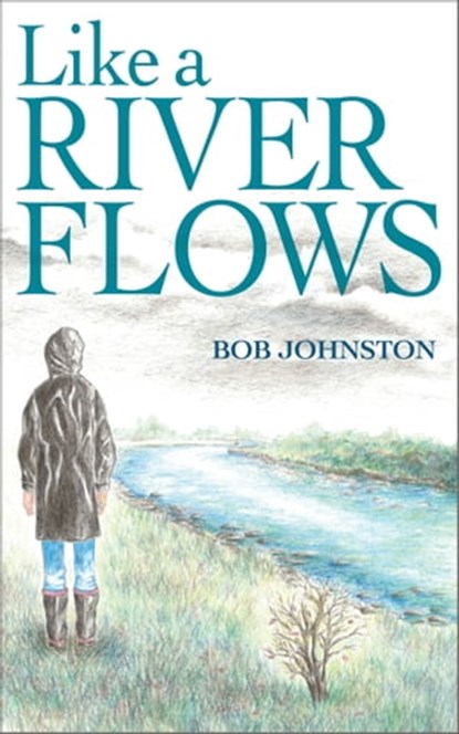 Like A River Flows, Bob Johnson - Ebook - 9781777297411