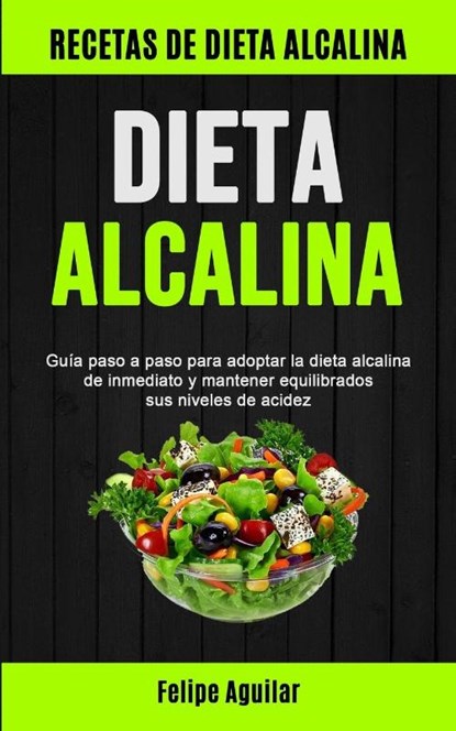Dieta Alcalina, Felipe Aguilar - Paperback - 9781777299132