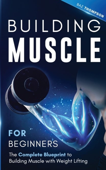 Building Muscle for Beginners, Baz Thompson - Paperback - 9781777324384