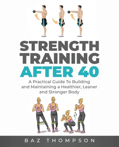 Strength Training After 40, Baz Thompson - Paperback - 9781777324391