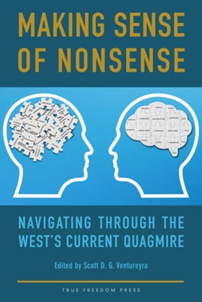 Making Sense of Nonsense: Navigating through the West's Current Quagmire, Scott Ventureyra - Ebook - 9781777343507