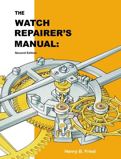 The Watch Repairer's Manual, Henry B Fried - Gebonden - 9781777349035