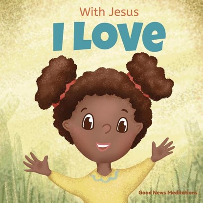 With Jesus I love, Good News Meditations - Paperback - 9781777432683