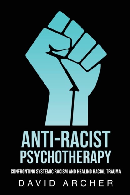 Anti-Racist Psychotherapy, David Archer - Paperback - 9781777450434