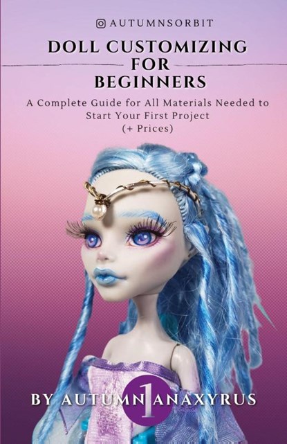 Doll Customizing for Beginners, Anaxyrus Publishing ; Autumn Anaxyrus - Paperback - 9781777463236