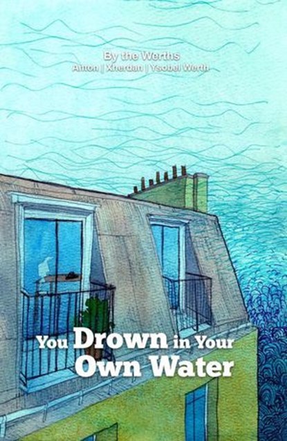 You Drown in Your Own Water, Anton Werth ; Xherdan Werth ; Ysobel Werth - Ebook - 9781777494490
