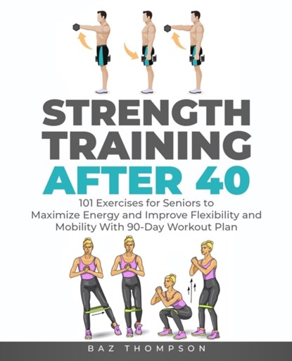 Strength Training After 40, Baz Thompson - Paperback - 9781777618056