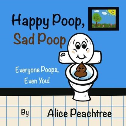 HAPPY POOP SAD POOP, Alice Peachtree - Paperback - 9781777624804