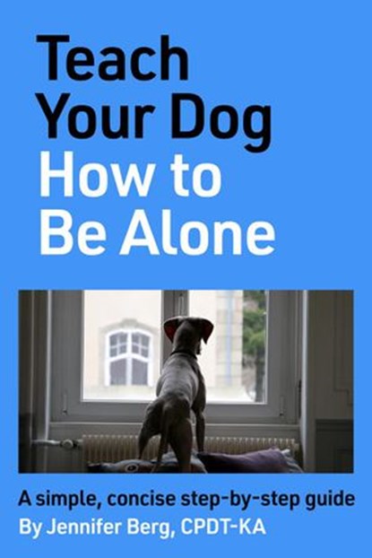 Teach Your Dog How to Be Alone, Jennifer Berg - Ebook - 9781777807306
