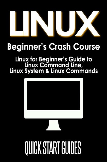 LINUX Beginner's Crash Course, Quick Start Guides - Paperback - 9781777942816