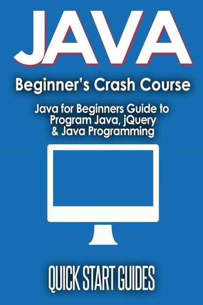 JAVA for Beginner's Crash Course, Quick Start Guides - Paperback - 9781777942892