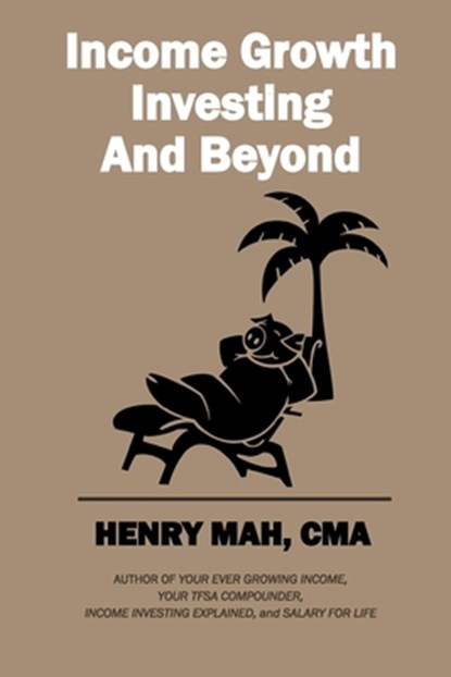 Income Growth Investing and Beyond, Henry Mah - Paperback - 9781777981013