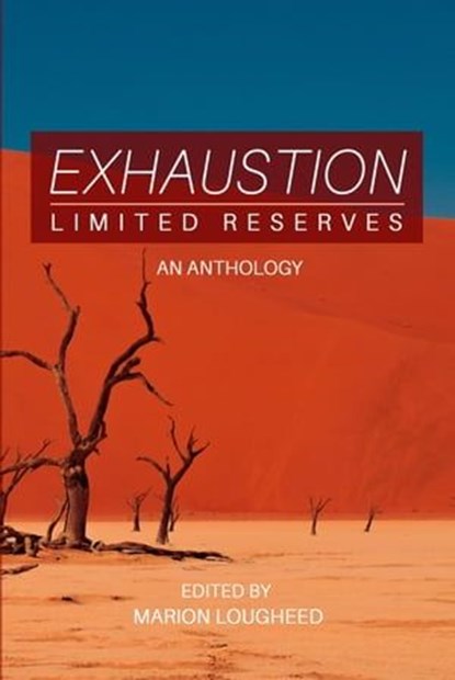 Exhaustion: Limited Reserves, Michael Okafor ; Mugabi Byenkya ; Amy MacAvery ; Betty Naegele Gundred ; Leone Gabrielle ; Mia Dalia ; Constance Hooker Koons ; Susan Lin ; Kayla Martell Feldman ; Amy L. Eggert ; Bill Richardson ; Cianna Garrison ; Suzanne van Leendert ; Joseph Dixon ; S - Ebook - 9781777988883