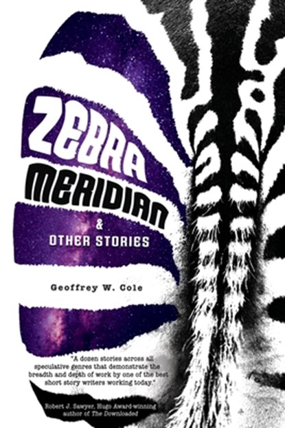 Zebra Meridian and Other Stories, Geoffrey W. Cole - Paperback - 9781778092695