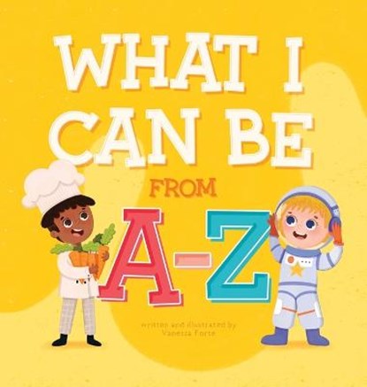 What I Can Be From A-Z, FORTE,  Vanessa - Gebonden - 9781778166907