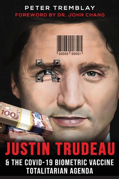 Justin Trudeau and The COVID-19 Biometric Vaccine Totalitarian Agenda, Peter Tremblay - Paperback - 9781778380105