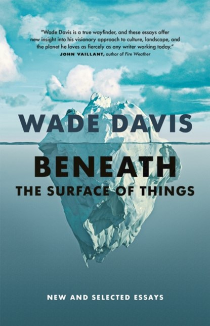 Beneath the Surface of Things, Wade Davis - Gebonden - 9781778400445