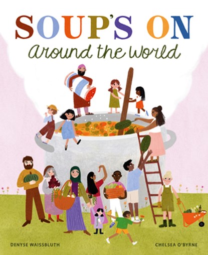 Soup Time Around the World, Denyse Waissbluth - Gebonden - 9781778401671