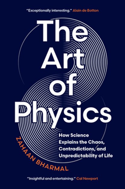 The Art of Physics: How Science Explains the Chaos, Contradictions, and Unpredictability of Life, Zahaan Bharmal - Gebonden - 9781778402746