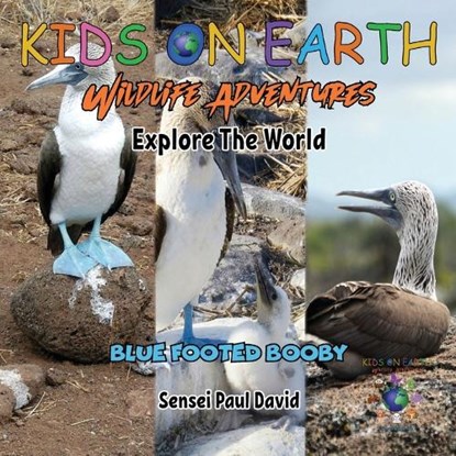 KIDS ON EARTH Wildlife Adventures - Explore The World Blue Footed Booby - Ecuador, Sensei Paul David - Paperback - 9781778481871