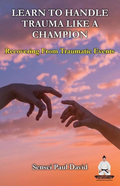 Learn To Handle Trauma Like A Champion, Sensei Paul David - Paperback - 9781778482953