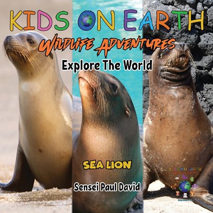 KIDS ON EARTH Wildlife Adventures - Explore The World Sea Lion - Ecuador, Sensei Paul David - Paperback - 9781778484223