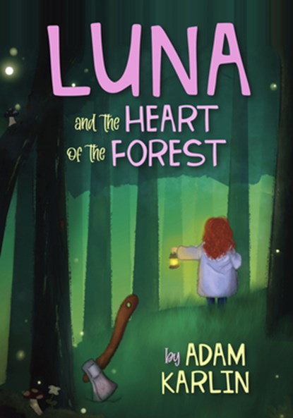 Luna and the Heart of the Forest, Adam Karlin - Paperback - 9781778530081