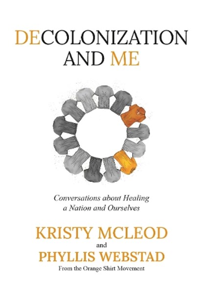 Decolonization and Me: Conversations about Healing a Nation and Ourselves, Phyllis Webstad - Gebonden - 9781778540684