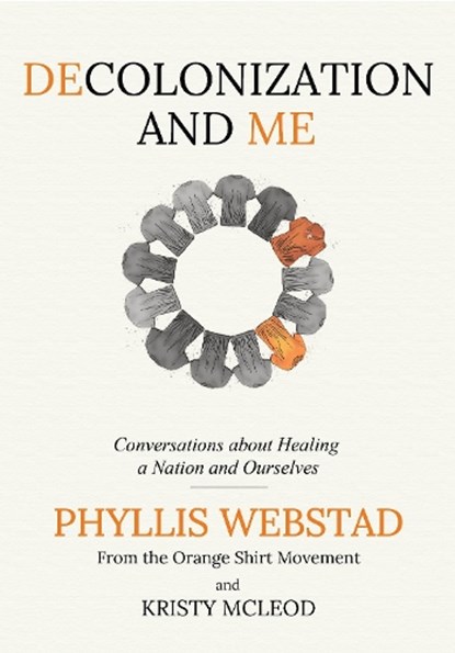 Decolonization and Me: Conversations about Healing a Nation and Ourselves, Phyllis Webstad - Gebonden - 9781778540684