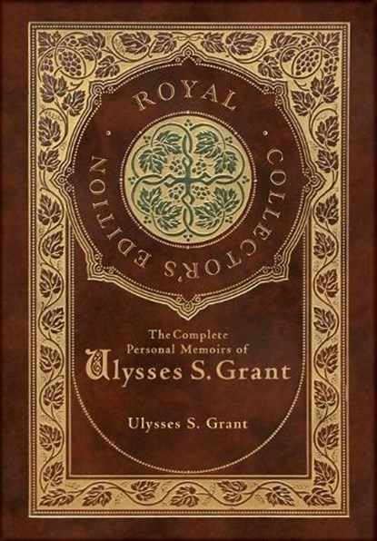 The Complete Personal Memoirs of Ulysses S. Grant (Royal Collector's Edition) (Case Laminate Hardcover with Jacket), Ulysses S. Grant - Gebonden - 9781778783272