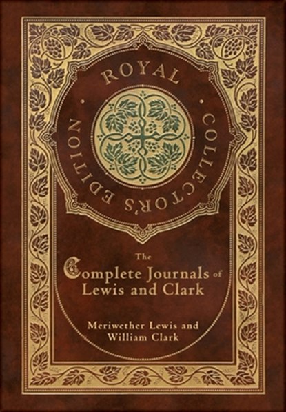 The Complete Journals of Lewis and Clark (Royal Collector's Edition) (Case Laminate Hardcover with Jacket), Meriwether Lewis - Gebonden - 9781778784781
