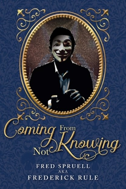 Coming From Not Knowing, Frederick Rule - Paperback - 9781778835711