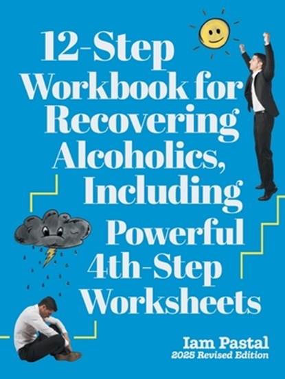 12-Step Workbook for Recovering Alcoholics, Including Powerful 4th-Step Worksheets, Iam Pastal - Paperback - 9781778837449