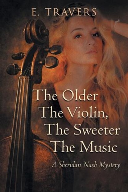 The Older The Violin, The Sweeter The Music, E. Travers - Paperback - 9781778837814