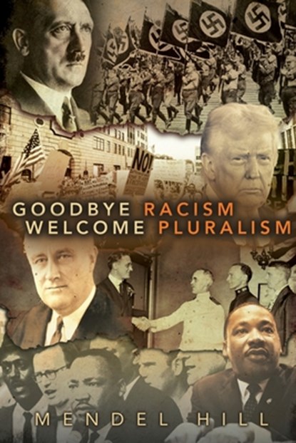 Goodbye Racism, Welcome Pluralism, Mendel D. Hill - Paperback - 9781778838019