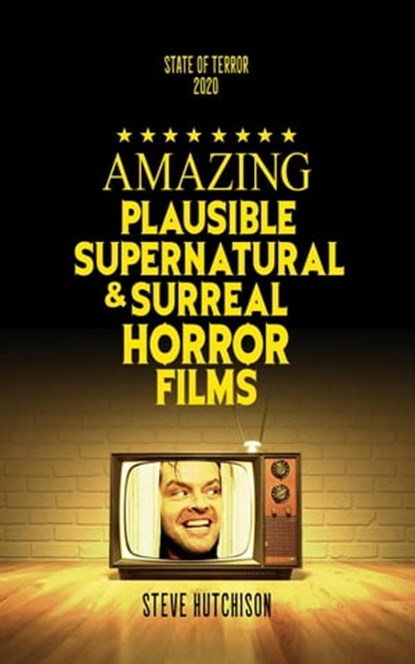 Amazing Plausible, Supernatural, and Surreal Horror Films (2020), Steve Hutchison - Ebook - 9781778871337