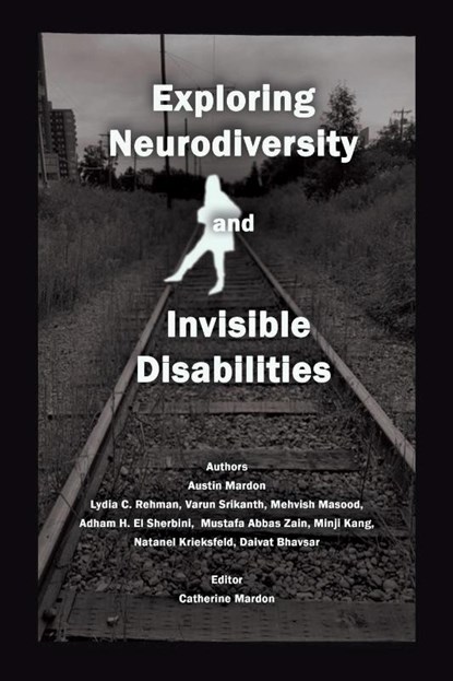 Exploring Neurodiversity and Invisible Disabilities, Austin Mardon ; Lydia C. Rehman ; Varun Srikanth - Paperback - 9781778890246