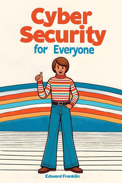Cybersecurity for Everyone, Edward Franklin - Paperback - 9781778902116