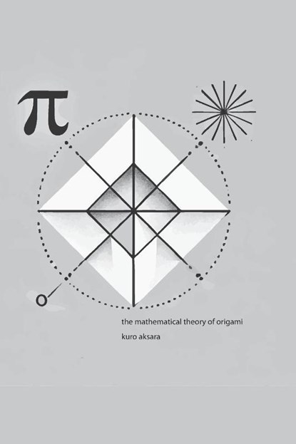 The Mathematical Theory of Origami, Kuro Aksara - Paperback - 9781778903670