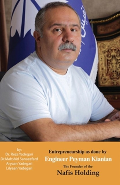 Entrepreneurship as done by Engineer Peyman Kianian, Reza Yadegari ; Mahshid Sanaeefard ; Aryaan And Lilyaan Yadegari - Paperback - 9781778921896