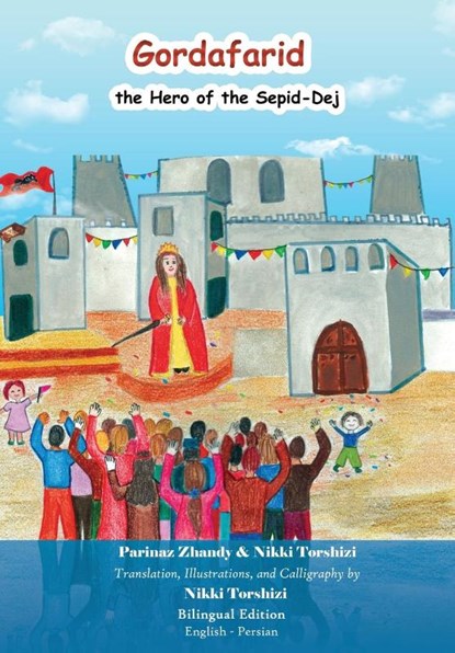 Gordafarid, the Hero of the Sepid-Dej (White-fortress), Nikki Torshizi ; Parinaz Zhandy - Paperback - 9781778922374