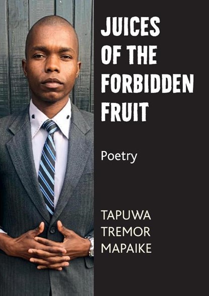 Juices of the Forbidden Fruit, Tapuwa Tremor Mapaike - Paperback - 9781779282088