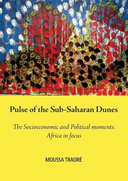 Pulse of the Sub-Saharan Dunes, The Socioeconomic and Political moments, Moussa Traoré - Paperback - 9781779285300