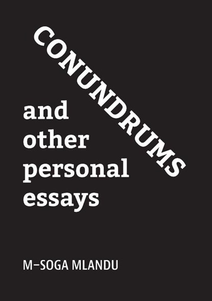 Conundrums and other personal essays, M-Soga Mlandu - Paperback - 9781779285324